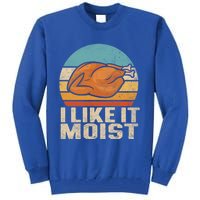 I Like It Moist Funny Thanksgiving Great Gift Turkey Vintage Cool Gift Tall Sweatshirt