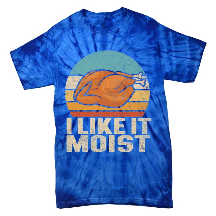 I Like It Moist Funny Thanksgiving Great Gift Turkey Vintage Cool Gift Tie-Dye T-Shirt