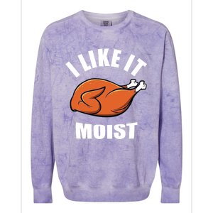 I Like It Moist Funny Thanksgiving Gift Colorblast Crewneck Sweatshirt