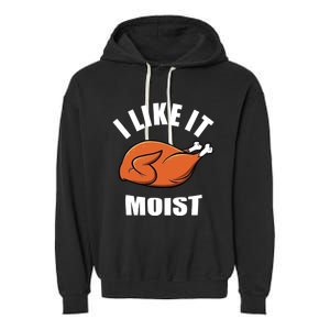 I Like It Moist Funny Thanksgiving Gift Garment-Dyed Fleece Hoodie