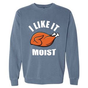 I Like It Moist Funny Thanksgiving Gift Garment-Dyed Sweatshirt