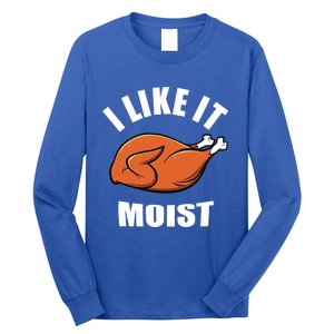 I Like It Moist Funny Thanksgiving Gift Long Sleeve Shirt