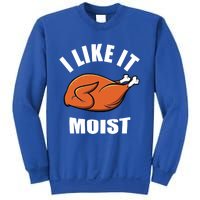 I Like It Moist Funny Thanksgiving Gift Sweatshirt