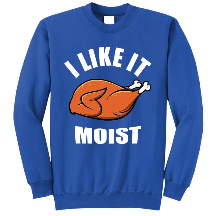 I Like It Moist Funny Thanksgiving Gift Sweatshirt