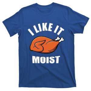 I Like It Moist Funny Thanksgiving Gift T-Shirt