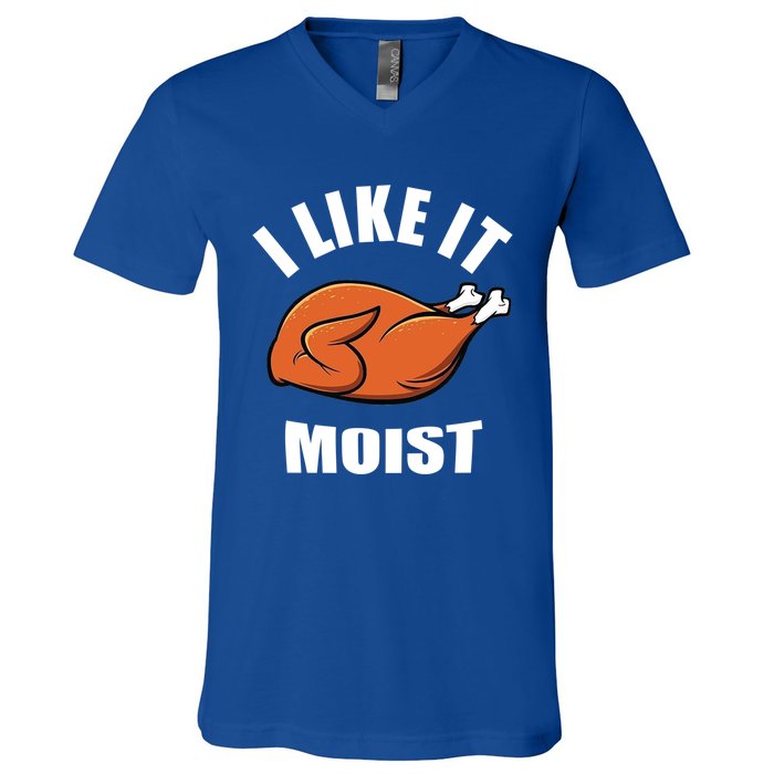 I Like It Moist Funny Thanksgiving Gift V-Neck T-Shirt