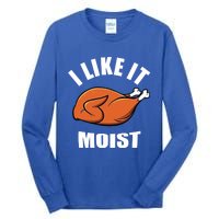 I Like It Moist Funny Thanksgiving Gift Tall Long Sleeve T-Shirt