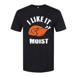 I Like It Moist Funny Thanksgiving Gift Softstyle CVC T-Shirt