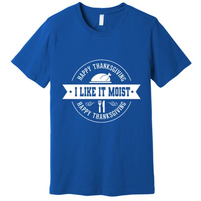 I Like It Moist Cute Gift Premium T-Shirt