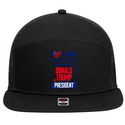 I Love It When I Wake Up In The Morning And Donald Trump Is President 7 Panel Mesh Trucker Snapback Hat