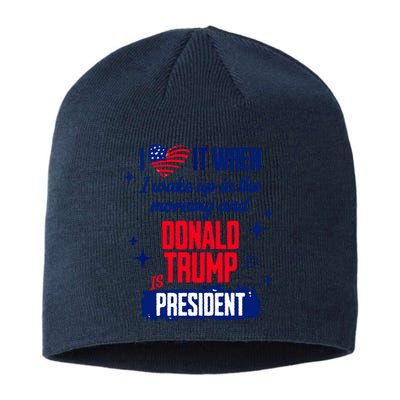 I Love It When I Wake Up In The Morning And Donald Trump Is President Sustainable Beanie