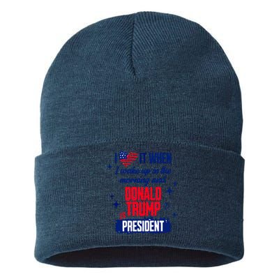 I Love It When I Wake Up In The Morning And Donald Trump Is President Sustainable Knit Beanie