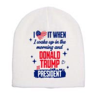 I Love It When I Wake Up In The Morning And Donald Trump Is President Short Acrylic Beanie