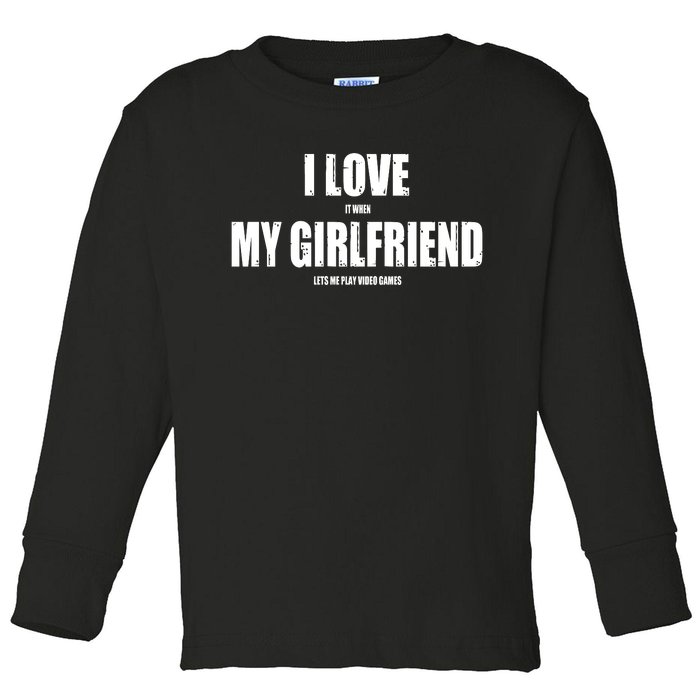 I Love It When My Girlfriend Lets Me Play Video Games Toddler Long Sleeve Shirt