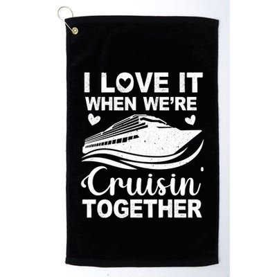 I Love It When Were Cruising Together Honeymoon Cruise Gift Golf Towel