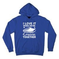 I Love It When Were Cruising Together Honeymoon Cruise Gift Tall Hoodie