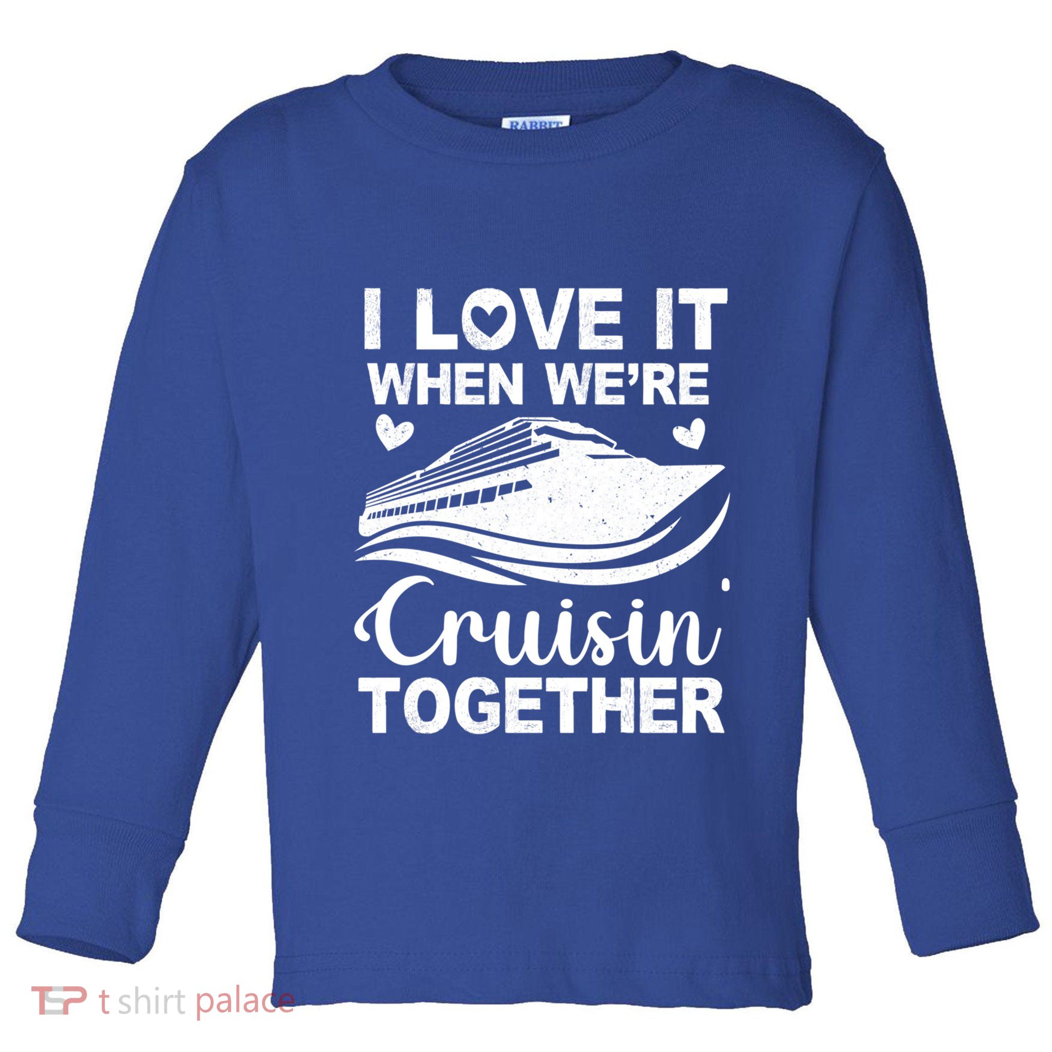I Love It When Were Cruising Together Honeymoon Cruise Gift Toddler Long Sleeve Shirt