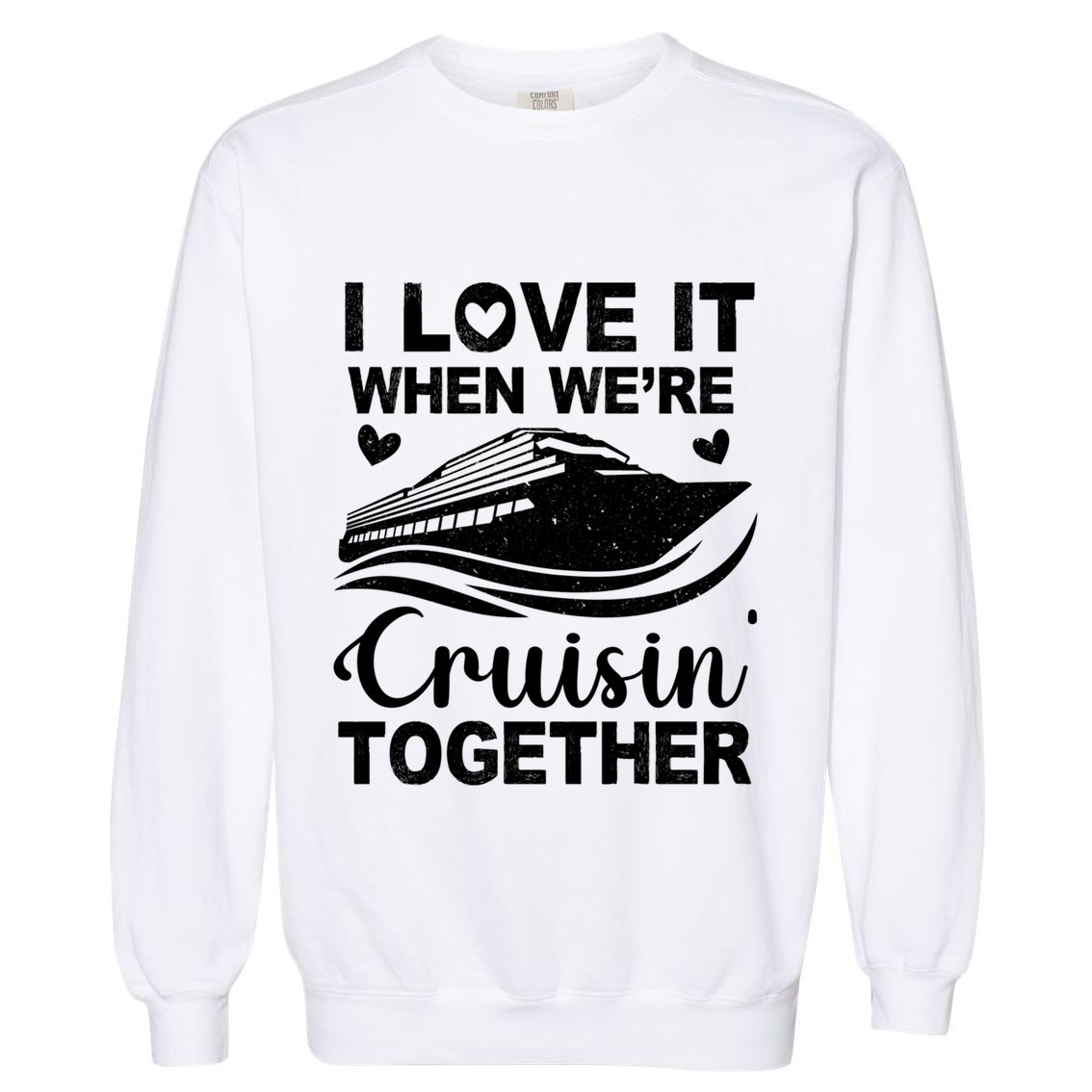 I Love It When Were Cruising Together Honeymoon Cruise Gift Garment-Dyed Sweatshirt