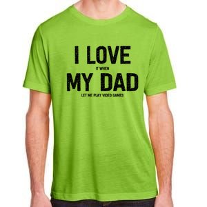 I Love It When My Dad Let Me Play Video Games Funny Gamers Funny Gift Adult ChromaSoft Performance T-Shirt