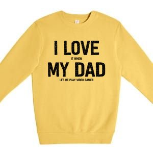 I Love It When My Dad Let Me Play Video Games Funny Gamers Funny Gift Premium Crewneck Sweatshirt