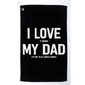 I Love It When My Dad Let Me Play Video Games Funny Gamers Funny Gift Platinum Collection Golf Towel