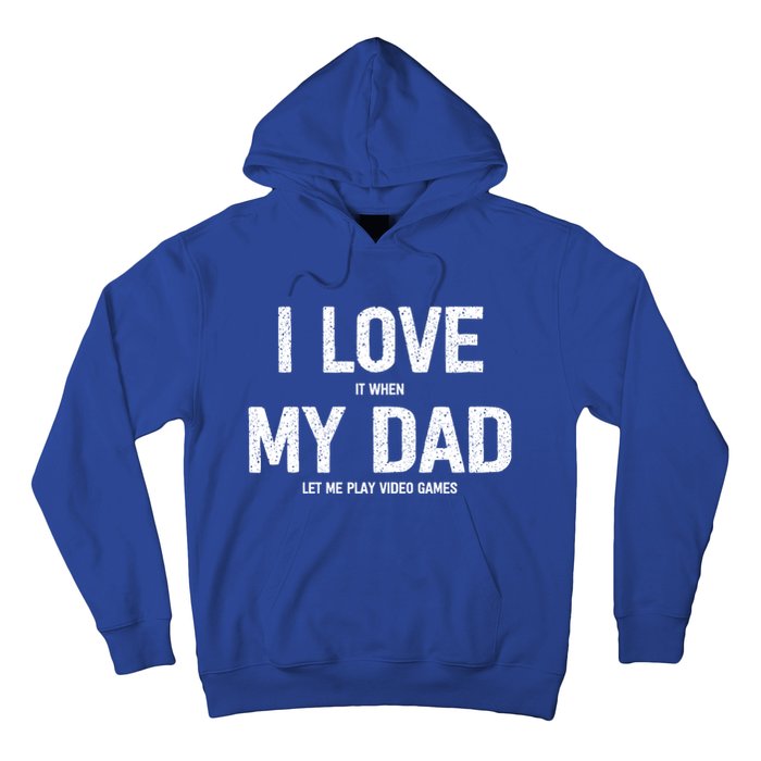 I Love It When My Dad Let Me Play Video Games Funny Gamers Funny Gift Hoodie