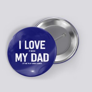 I Love It When My Dad Let Me Play Video Games Funny Gamers Funny Gift Button