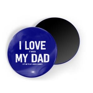 I Love It When My Dad Let Me Play Video Games Funny Gamers Funny Gift Magnet