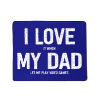 I Love It When My Dad Let Me Play Video Games Funny Gamers Funny Gift Mousepad