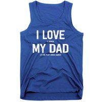 I Love It When My Dad Let Me Play Video Games Funny Gamers Funny Gift Tank Top