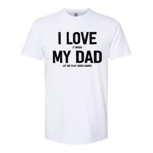 I Love It When My Dad Let Me Play Video Games Funny Gamers Funny Gift Softstyle CVC T-Shirt