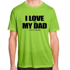 I Love It When My Dad Lets Me Play Video Games Great Gift Adult ChromaSoft Performance T-Shirt