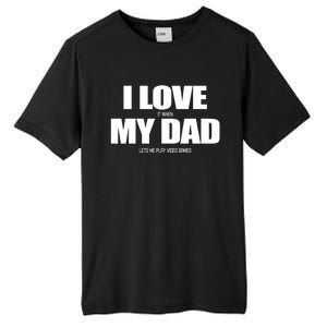 I Love It When My Dad Lets Me Play Video Games Great Gift Tall Fusion ChromaSoft Performance T-Shirt