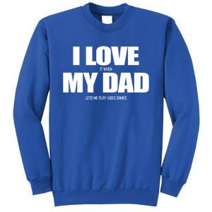 I Love It When My Dad Lets Me Play Video Games Great Gift Sweatshirt