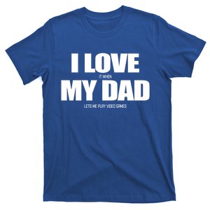 I Love It When My Dad Lets Me Play Video Games Great Gift T-Shirt