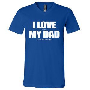 I Love It When My Dad Lets Me Play Video Games Great Gift V-Neck T-Shirt