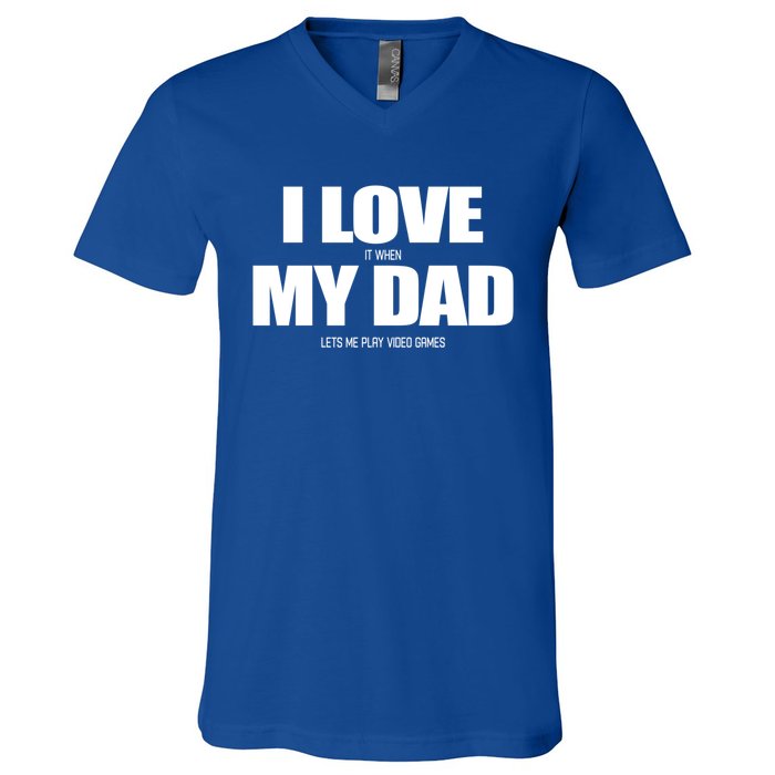 I Love It When My Dad Lets Me Play Video Games Great Gift V-Neck T-Shirt