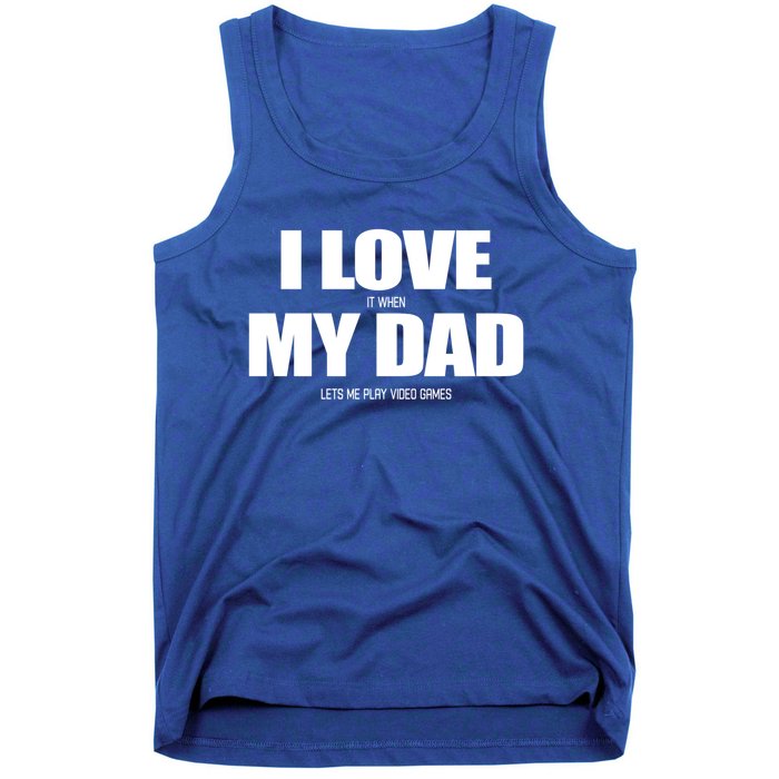 I Love It When My Dad Lets Me Play Video Games Great Gift Tank Top