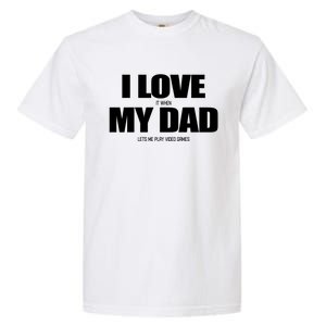 I Love It When My Dad Lets Me Play Video Games Great Gift Garment-Dyed Heavyweight T-Shirt