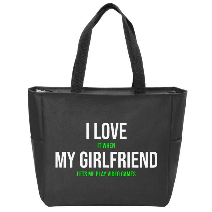 I Love It When My Girlfriend Lets Me Play Video Games Zip Tote Bag