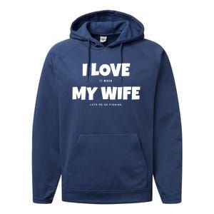 I Love It When My Wife Lets Me Go Fishing Funny DadS Saying Cute Gift Performance Fleece Hoodie