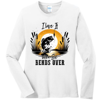 I Love It When She Bends Over Fishing Ladies Long Sleeve Shirt