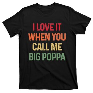 I love It When You Call Me Big Poppa Father's day T-Shirt