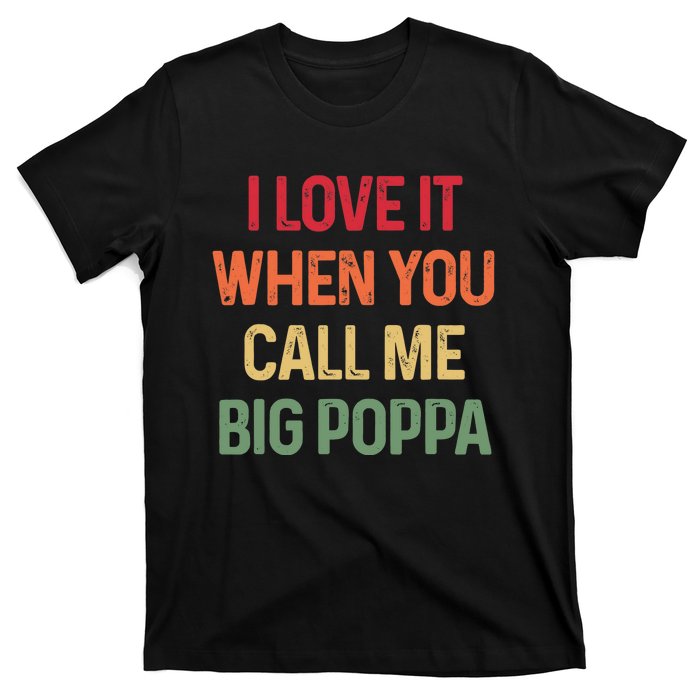 I love It When You Call Me Big Poppa Father's day T-Shirt