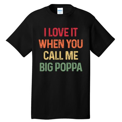 I love It When You Call Me Big Poppa Father's day Tall T-Shirt