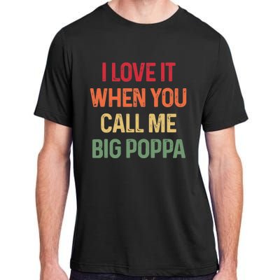 I love It When You Call Me Big Poppa Father's day Adult ChromaSoft Performance T-Shirt