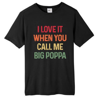 I love It When You Call Me Big Poppa Father's day Tall Fusion ChromaSoft Performance T-Shirt