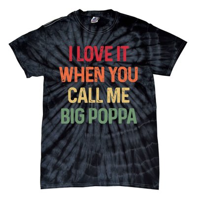 I love It When You Call Me Big Poppa Father's day Tie-Dye T-Shirt