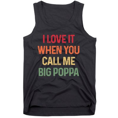 I love It When You Call Me Big Poppa Father's day Tank Top