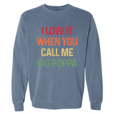 I love It When You Call Me Big Poppa Father's day Garment-Dyed Sweatshirt